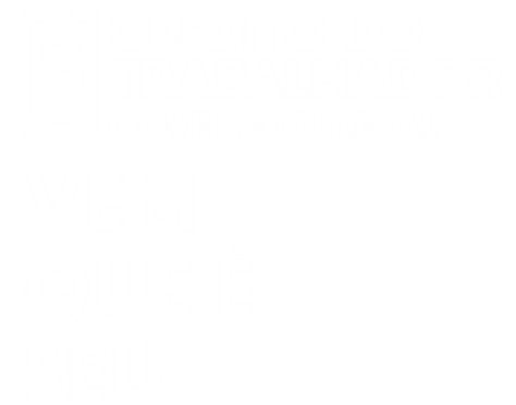 Crédito do Trabalhador. Governo Federal. Vem que é seu.