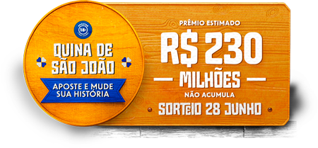 Quina de São João. Aposte e mude sua história. Prêmio estimado R$ 230 milhões não acumula. Sorteio 28 de junho.